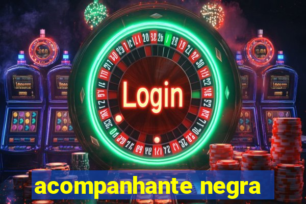 acompanhante negra